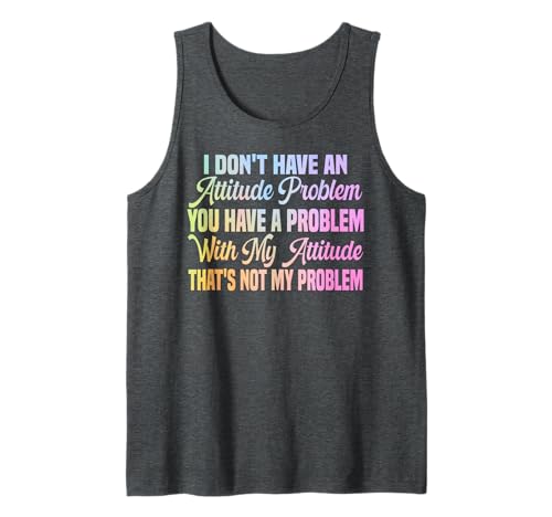 I Don't Have An Attitude Problem Lustiges sarkastisches Zitat Frauen Tank Top von I Don't Have An Attitude Problem Women Men Sarcasm
