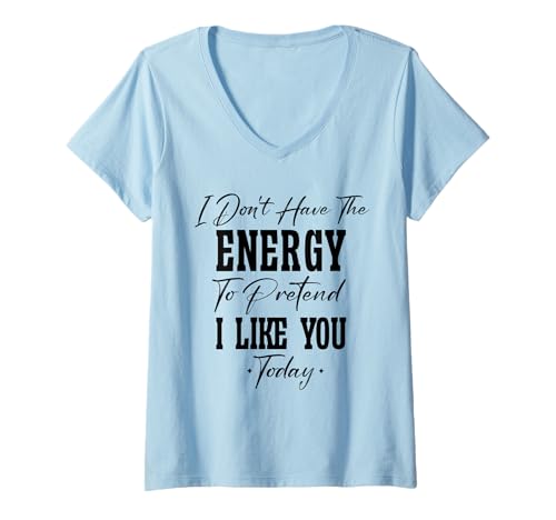 Damen Ich Habe Nicht die Energie, so zu tun, als ob ich Dich Heute mag Asozial T-Shirt mit V-Ausschnitt von I Don’t Have Energy To Pretend I Like You Today