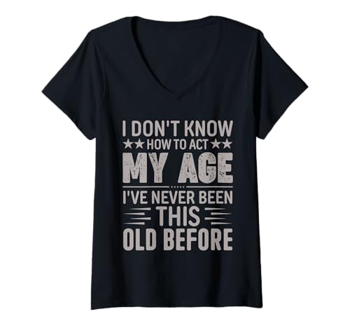 Damen I Don't Know How To Act My Age I've Never Been Old Before T-Shirt mit V-Ausschnitt Damen I Don't Know How To Act My Age I've Never Been Old Before T-Shirt mit V-Ausschnitt von I Don't Know How To Act My Age Fun Old People Tee