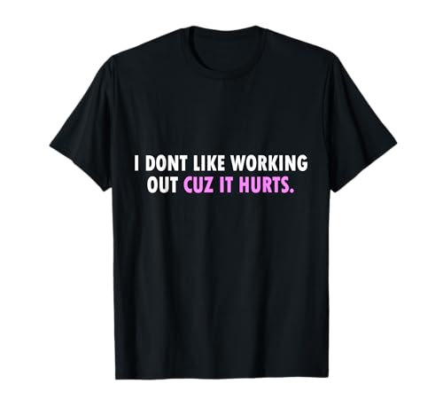 I Don't Like Working Out Cuz It Hurts Girls T-Shirt I Don't Like Working Out Cuz It Hurts Girls T-Shirt von I Don’t Like Working Out Cuz It Hurts Apparel.