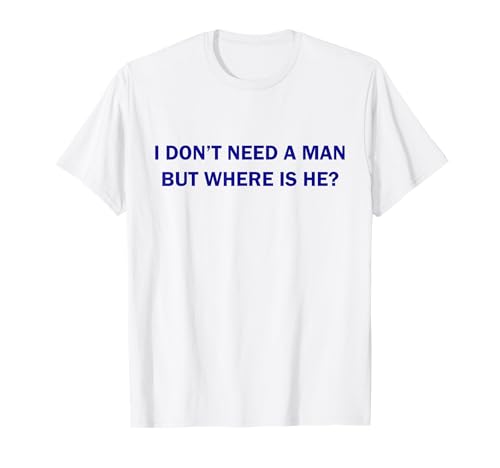 I Don't Need A Man Lustiger Humor T-Shirt von I Don't Need A Man