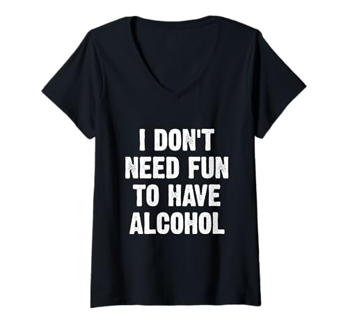 Damen I Don't Need Fun to Have Alcohol T-Shirt mit V-Ausschnitt Damen I Don't Need Fun to Have Alcohol T-Shirt mit V-Ausschnitt von I Don't Need Fun To Have Alcohol