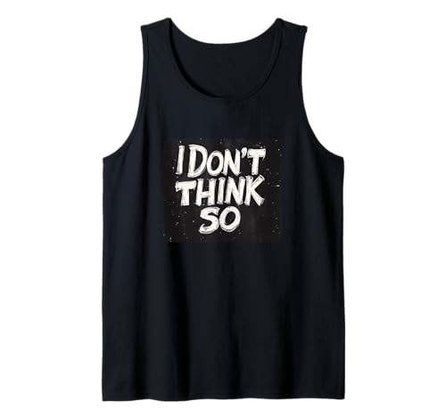 Don't Think So Speech Outfit für Jungen und Mädchen Tank Top Don't Think So Speech Outfit für Jungen und Mädchen Tank Top von I Don't Think so