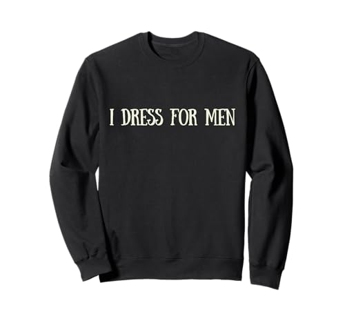 Lustiges feministisches Gen Z I Kleid für Männer I Go Naked für Frauen Sweatshirt Lustiges feministisches Gen Z I Kleid für Männer I Go Naked für Frauen Sweatshirt von I Dress For Men I Go Naked For Women Feminist