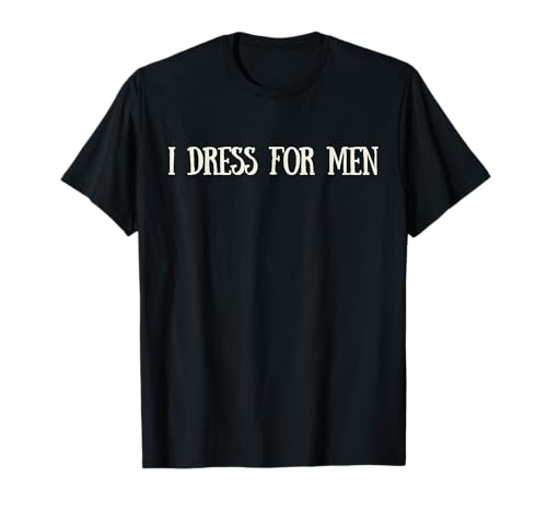 Lustiges feministisches Gen Z I Kleid für Männer I Go Naked für Frauen T-Shirt Lustiges feministisches Gen Z I Kleid für Männer I Go Naked für Frauen T-Shirt von I Dress For Men I Go Naked For Women Feminist