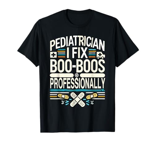 Humorvolle Kinderärzte Sprüche Baby Doktor T-Shirt Humorvolle Kinderärzte Sprüche Baby Doktor T-Shirt von I Fix Boo Boos Professionally Pediatrician Humor