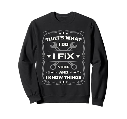 That's What I Do I Fix Stuff and I Know Things Funny Dad Men Sweatshirt von I Fix Stuff And I Know Things Handyman Designs