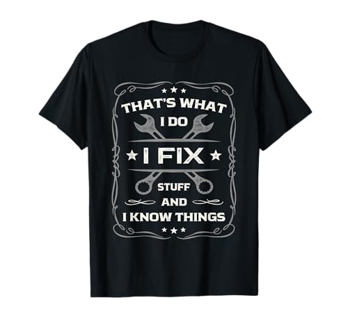 That's What I Do I Fix Stuff and I Know Things Funny Dad Men T-Shirt von I Fix Stuff And I Know Things Handyman Designs
