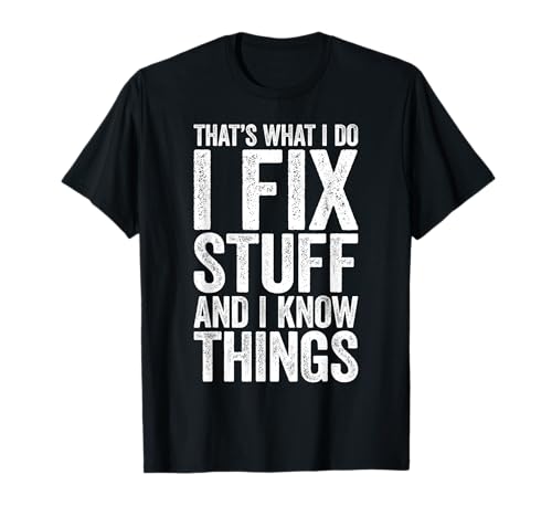 That's What I Do I Fix Stuff And I Know Things Shirt für Herren T-Shirt That's What I Do I Fix Stuff And I Know Things Shirt für Herren T-Shirt von I Fix Stuff and I Know Things Shirts