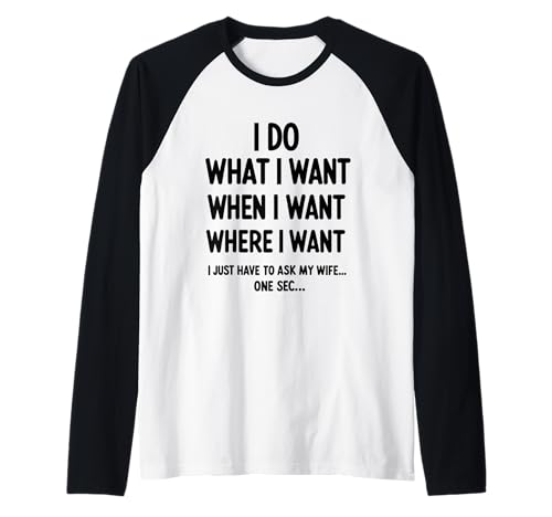 Herren I Do What I Want When I Want Where I Want Funny Husband Raglan von I Gotta Ask My Wife Sarcastic Husband Men Apparel