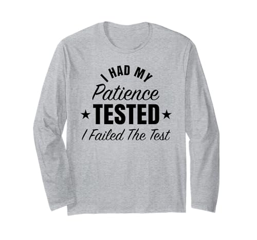 Lustiges Herren mit Aufschrift I Had My Patience Tested Failed Test Langarmshirt von I Had My Patience Tested Failed Test Negative