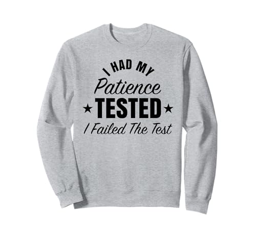 Lustiges Herren mit Aufschrift I Had My Patience Tested Failed Test Sweatshirt von I Had My Patience Tested Failed Test Negative