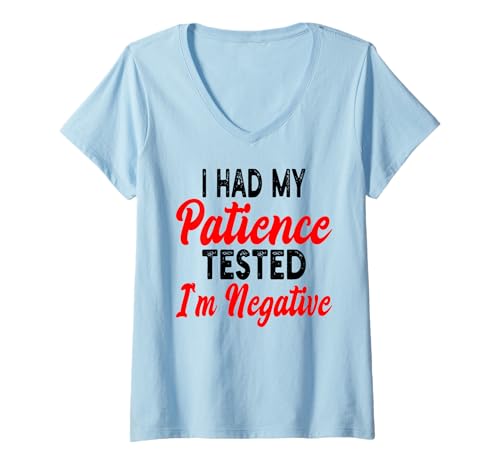 Damen I Had My Patience Tested I'm Negative Funny Sarcasm Quote T-Shirt mit V-Ausschnitt von I Had My Patience Tested I'm Negative Sarcastic