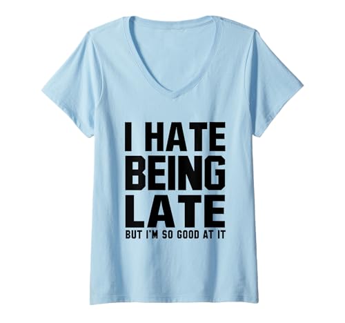 Damen I Hate Being Late But I'm So Good At It - Lustig T-Shirt mit V-Ausschnitt von I Hate Being Late But I'm So Good At It