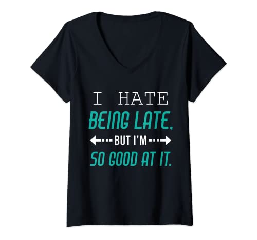 Damen I Hate Being Late But I'm So Good At It Lustiges sarkastisches T-Shirt T-Shirt mit V-Ausschnitt von I Hate Being Late But I'm So Good at It Shirt