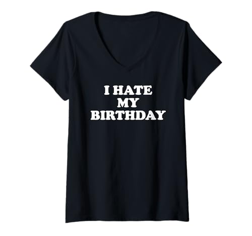 Damen I Hate My Birthday Sign Its My Fucking Birthday Funny B Day T-Shirt mit V-Ausschnitt Damen I Hate My Birthday Sign Its My Fucking Birthday Funny B Day T-Shirt mit V-Ausschnitt von I Hate My Birthday Shirt,It's My F Birthday TShirt