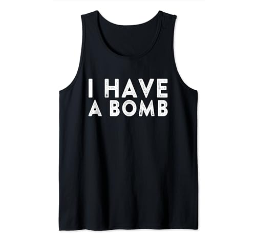 Ich habe eine Bombe für Männer und Frauen Tank Top Ich habe eine Bombe für Männer und Frauen Tank Top von I Have A Bomb for Men and Women