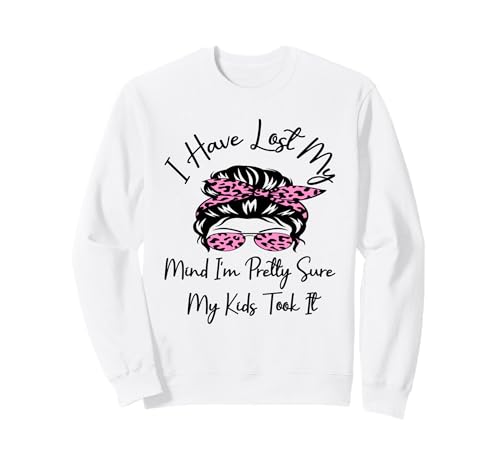 Ich Habe Meinen Verstand verloren. Ich Bin Mir ziemlich sicher, DASS Meine Kinder ihn genommen haben, Mutter Sweatshirt von I Have Lost My Mind My Kids Took it Father's Day