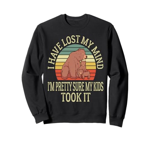 Ich Habe Meinen Verstand verloren. Ich Bin Mir ziemlich sicher, DASS Meine Kinder ihn genommen haben, Mutter Sweatshirt von I Have Lost My Mind My Kids Took it Father's Day