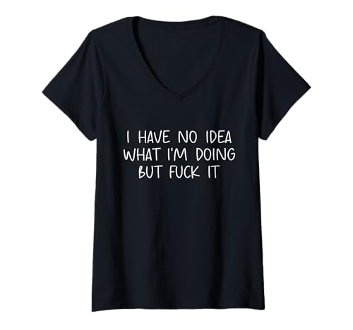 Damen Funny I Have No Idea What Im Doing But Fuck It Humor Graphic T-Shirt mit V-Ausschnitt Damen Funny I Have No Idea What Im Doing But Fuck It Humor Graphic T-Shirt mit V-Ausschnitt von I Have No Idea What I'm Doing But Fuck It Funny