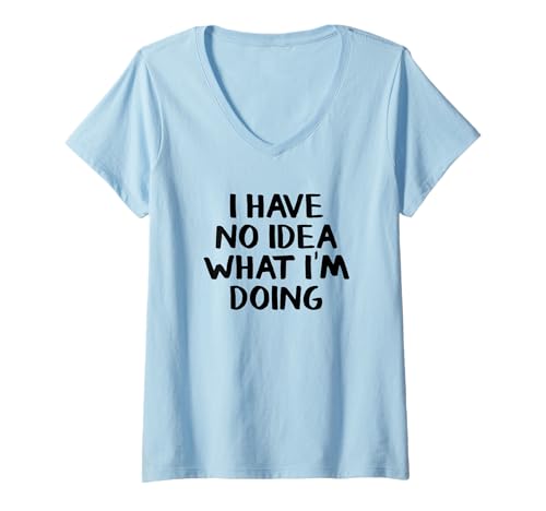 Damen I Have No Idea What I'm Doing T-Shirt mit V-Ausschnitt Damen I Have No Idea What I'm Doing T-Shirt mit V-Ausschnitt von I Have No Idea What I’m Doing
