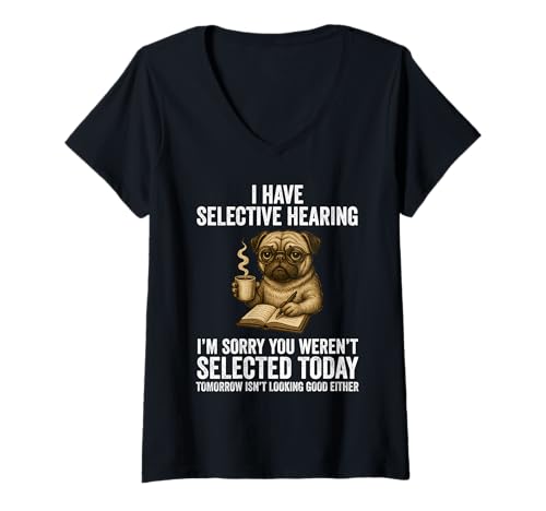 Damen Funny I Have Selective Hearing You Weren't Selected Pug T-Shirt mit V-Ausschnitt Damen Funny I Have Selective Hearing You Weren't Selected Pug T-Shirt mit V-Ausschnitt von I Have Selective Hearing Funny Dog Apparel