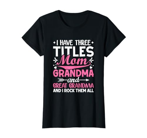 Ich Habe DREI Titel: Mama, Großmutter und Urgroßmutter. T-Shirt Ich Habe DREI Titel: Mama, Großmutter und Urgroßmutter. T-Shirt von I Have Three Titles Mom Grandma and Great Grandma
