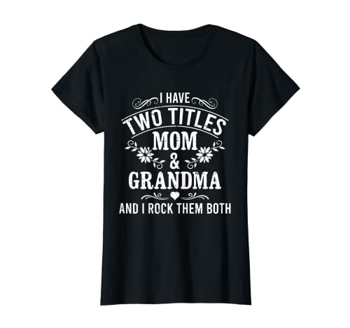 Damen I Have Two Titles Mom And Grandma Funny Spruch T-Shirt von I Have Two Titles Mom And Grandma