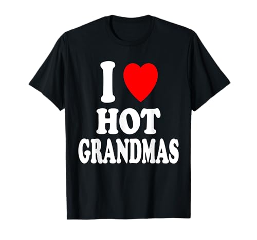 Ich liebe (liebe) heiße Omas lustige Attraktion für ältere Frauen T-Shirt von I Heart (Love) Hot Grandmas Designs