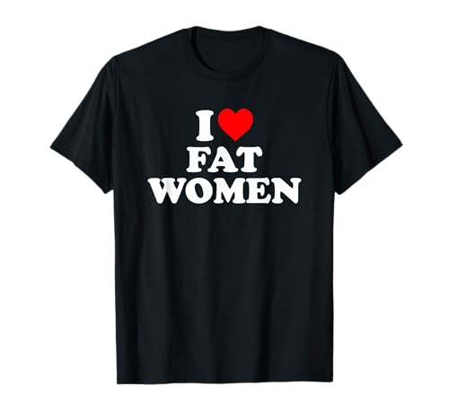 Ich Liebe Dicke Frauen T-Shirt Ich Liebe Dicke Frauen T-Shirt von I Heart Fat Women