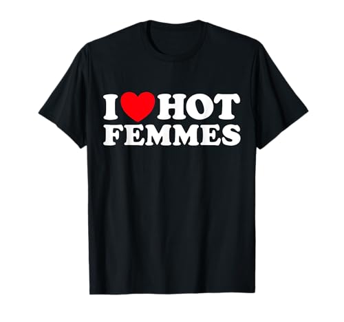 Ich Liebe Heiße Femmes Feminine Trans Geschlecht Frauen Hübsch Weiblich T-Shirt von I Heart Hot Femmes Femme Fan Lover Woman Power Art