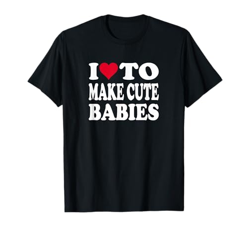 Rotes Herz Ich to Make Cute Babies T-Shirt Rotes Herz Ich to Make Cute Babies T-Shirt von I Heart To Make Cute Babies