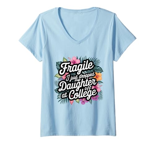 Damen Fragile Ich Habe gerade Meine Tochter am College abgesetzt Lustige Mutter T-Shirt mit V-Ausschnitt von I Just Dropped My Daughter Off At College Family