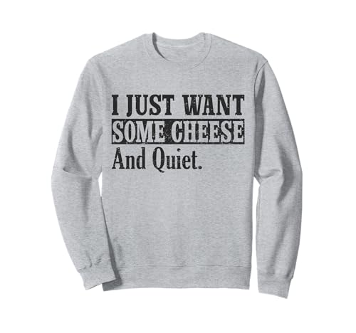 I Just Want Some Cheese and Quiet - Einfaches Design für Männer Sweatshirt von I Just Want Some Cheese and Quiet - Funny Design