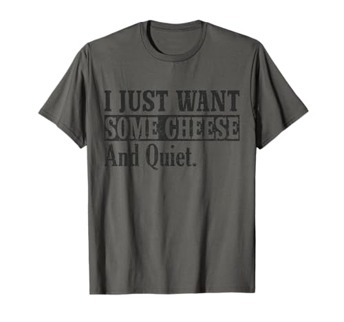 I Just Want Some Cheese and Quiet - Einfaches Design für Männer T-Shirt von I Just Want Some Cheese and Quiet - Funny Design
