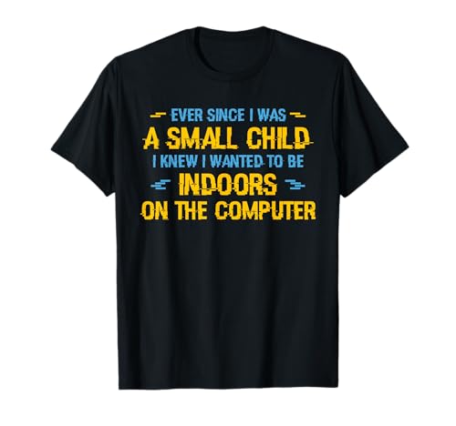 Seit ich EIN kleines Kind war, wusste ich, DASS ich drinnen Sein wollte T-Shirt Seit ich EIN kleines Kind war, wusste ich, DASS ich drinnen Sein wollte T-Shirt von I Knew I Wanted to Be Indoors on The Computer
