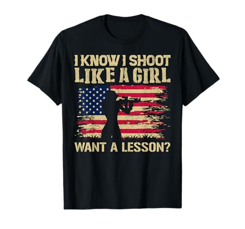 I Know I Shoot Like A Girl Want A Lesson Gun Rights US-Flagge T-Shirt I Know I Shoot Like A Girl Want A Lesson Gun Rights US-Flagge T-Shirt von I Know I Shoot Like A Girl Want A Lesson Tees