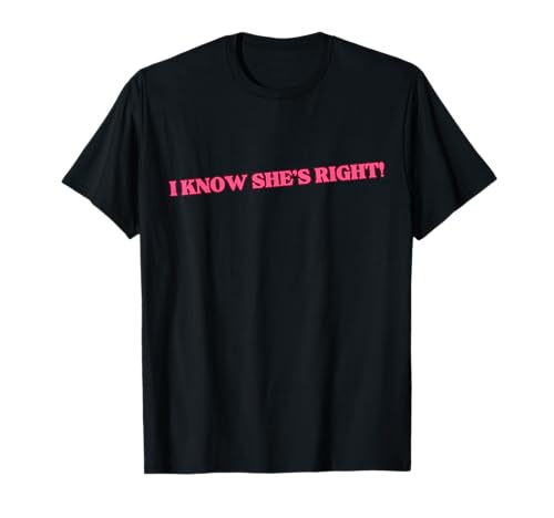 Lustiger dunkelrosa Buchstabendruck I Know She's Right Männer Frauen T-Shirt Lustiger dunkelrosa Buchstabendruck I Know She's Right Männer Frauen T-Shirt von I Know She's Right Funny Pink Letter Men Women