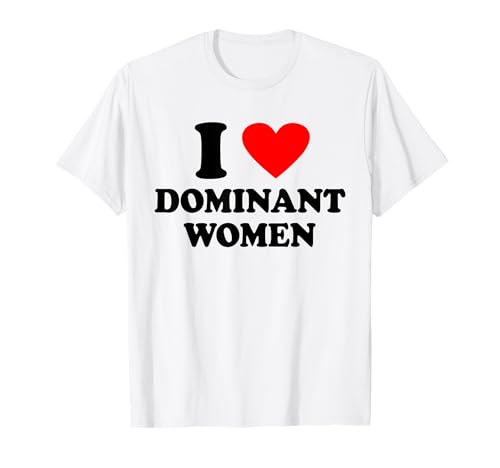 I LOVE DOMINANT WOMEN X Only Submissive Love Date Fans T-Shirt I LOVE DOMINANT WOMEN X Only Submissive Love Date Fans T-Shirt von I LOVE DOMINANT WOMEN X Funny Lover Statement