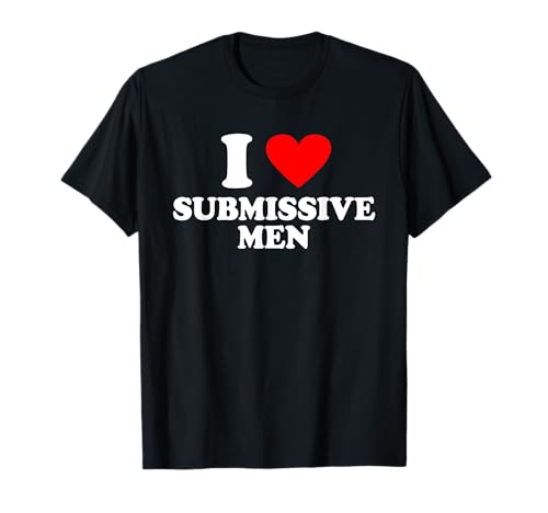 I LOVE SUBMISSIVE MEN X Only Dominant Love Date Fans T-Shirt von I LOVE SUBMISSIVE MEN X Funny Lover Statement
