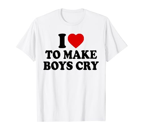 I LOVE TO MAKE BOYS CRY T-Shirt I LOVE TO MAKE BOYS CRY T-Shirt von I LOVE TO MAKE BOYS CRY