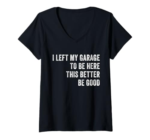 Damen I Left My Garage To Be Here Lustiger Automechaniker Autoliebhaber T-Shirt mit V-Ausschnitt Damen I Left My Garage To Be Here Lustiger Automechaniker Autoliebhaber T-Shirt mit V-Ausschnitt von I Left My Garage To Be Here This Better Good Tee