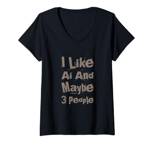 Damen Lustiger Humor Text Funny I Like Ai and Maybe 3 People Funny Ai T-Shirt mit V-Ausschnitt Damen Lustiger Humor Text Funny I Like Ai and Maybe 3 People Funny Ai T-Shirt mit V-Ausschnitt von I Like Ai And Maybe 3 People Funny Ai Shirt