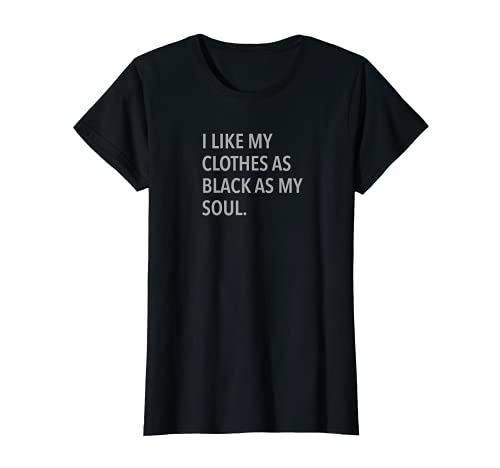 Damen Ich mag meine Klamotten so schwarz wie meine Seele T-Shirt von I Like My Clothes Black