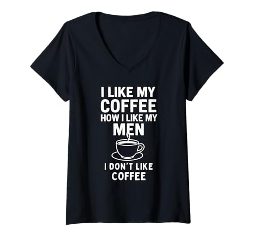 Damen I Like My Coffee How I Like My Men - I Don't Like Coffee T-Shirt mit V-Ausschnitt von I Like My Coffee How I Like My Men Joke