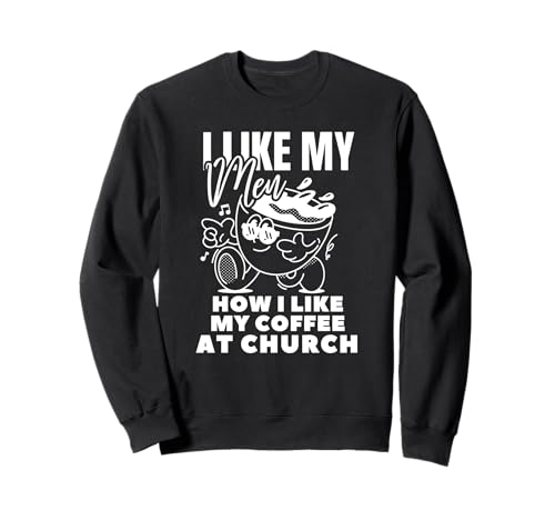 I Like My Men How I Like My Coffee at Church - Christliche Freude Sweatshirt I Like My Men How I Like My Coffee at Church - Christliche Freude Sweatshirt von I Like My Men How I Like My Coffee at Church Jesus