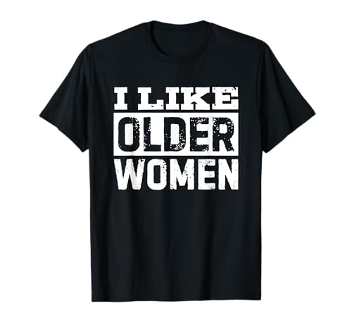 I Like Older Women T-Shirt von I Like Older Women T Shirts for Men
