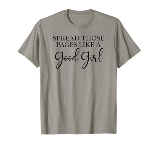Spread Those Pages Good Girl I Look Better Bent Over a Book T-Shirt Spread Those Pages Good Girl I Look Better Bent Over a Book T-Shirt von I Look Better Bent Over a Book Shirt,Smut Reader