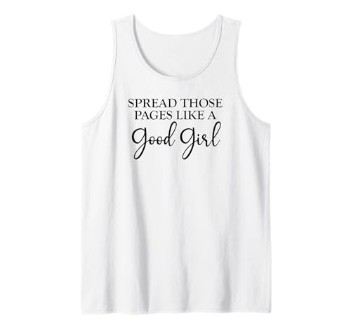 Spread Those Pages Good Girl I Look Better Bent Over a Book Tank Top Spread Those Pages Good Girl I Look Better Bent Over a Book Tank Top von I Look Better Bent Over a Book Shirt,Smut Reader