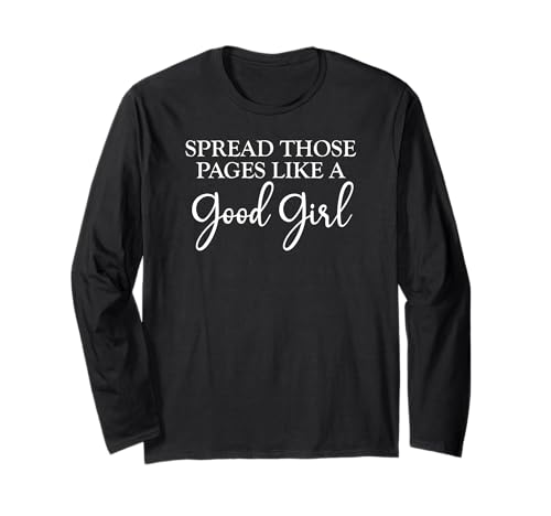 I Look Better Bent Over a Book Spread Those Pages Good Girl Langarmshirt I Look Better Bent Over a Book Spread Those Pages Good Girl Langarmshirt von I Look Better Bent Over a Book Shirt,Smutty Merch